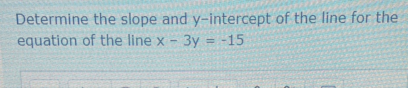 Determine the slope and y-intercept of the line