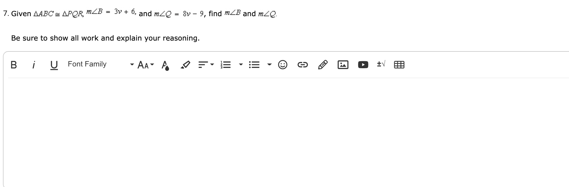 7. Given AABC = APQR, MZB = 3v + 6, and mZQ = 8v