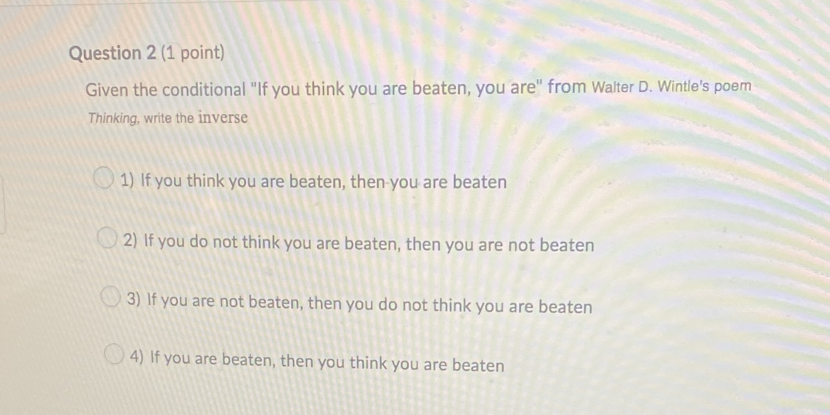 Question 2 (1 point) Given the conditional "If