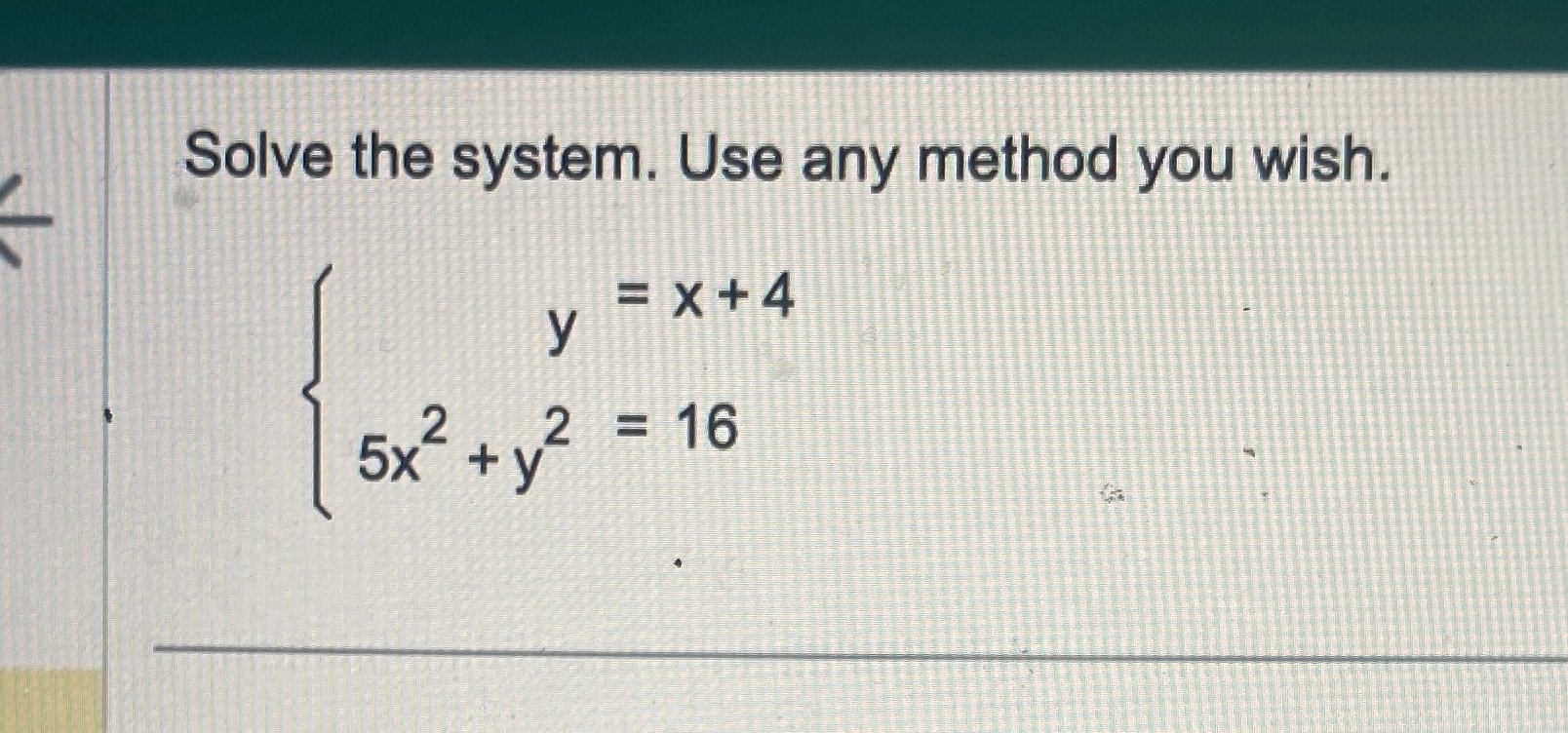 Solve the system. Use any method you wish. EX+4 y