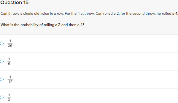 Question 15 Carl throws a single die twice in a