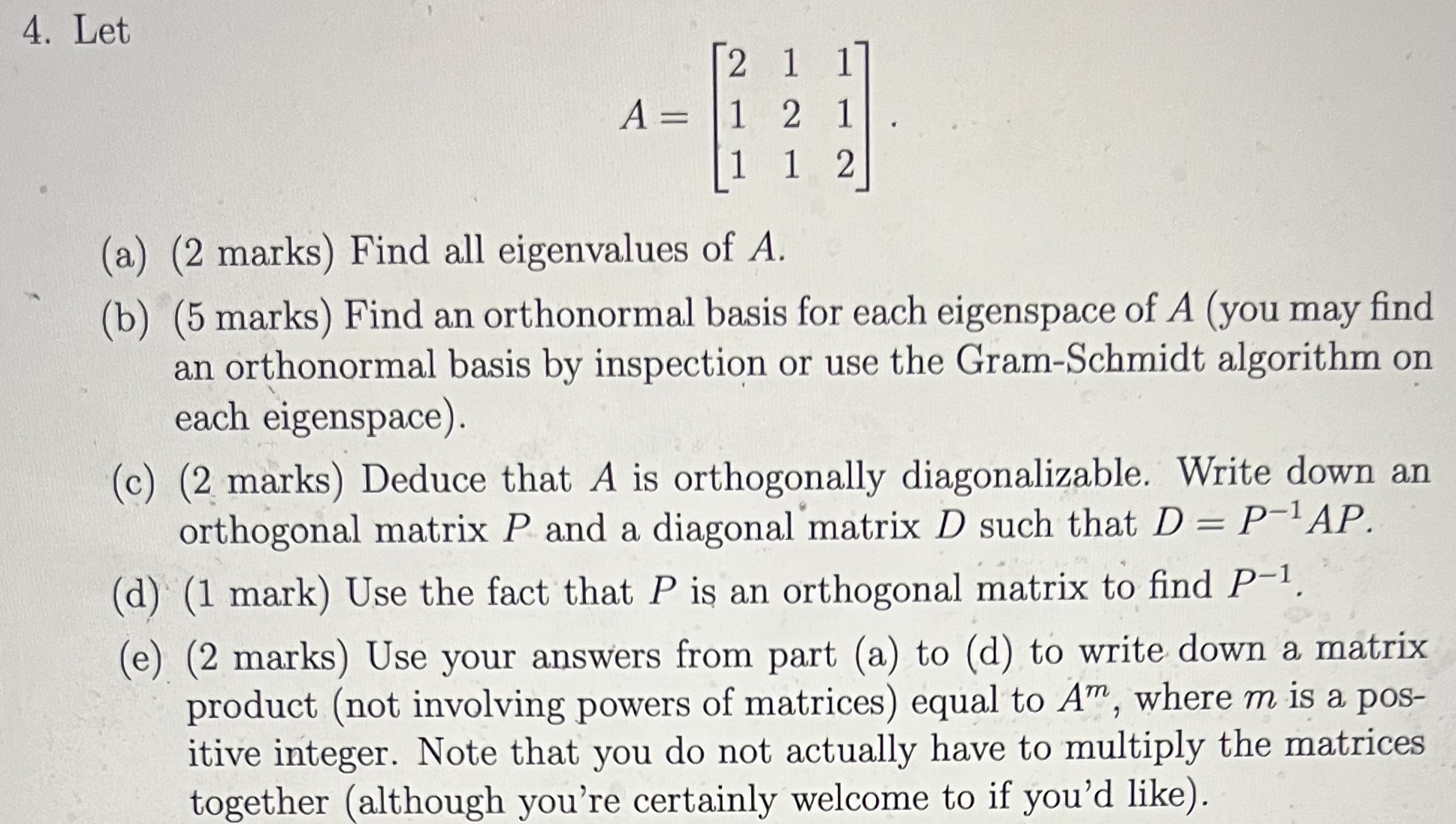 4. Let 2 1 1 A = 121 1 1 2 (a) (2 marks) Find all