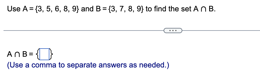 Use A = {3, 5, 6, 8, 9} and B = {3, 7, 8, 9} to
