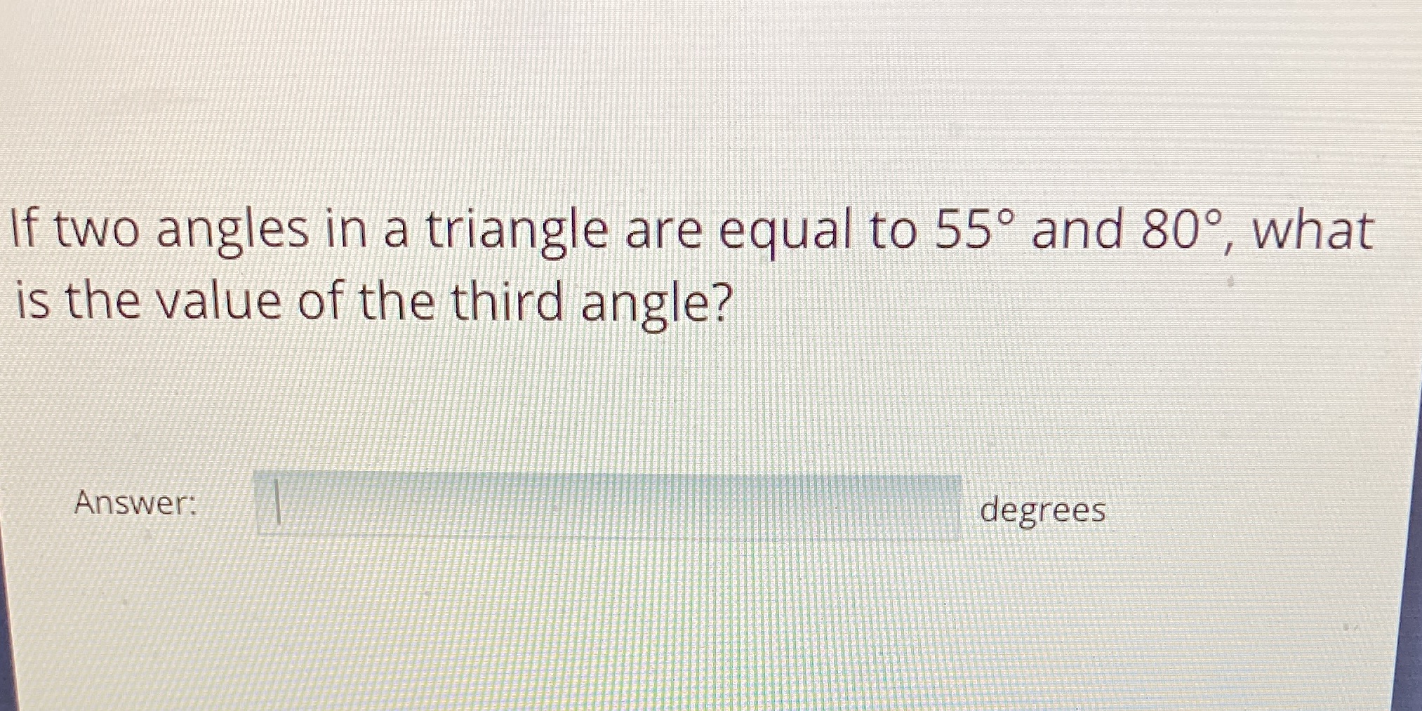If two angles in a triangle are equal to 55 and