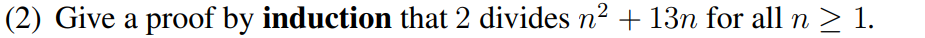 (2) Give a proof by induction that 2 divides n2 +