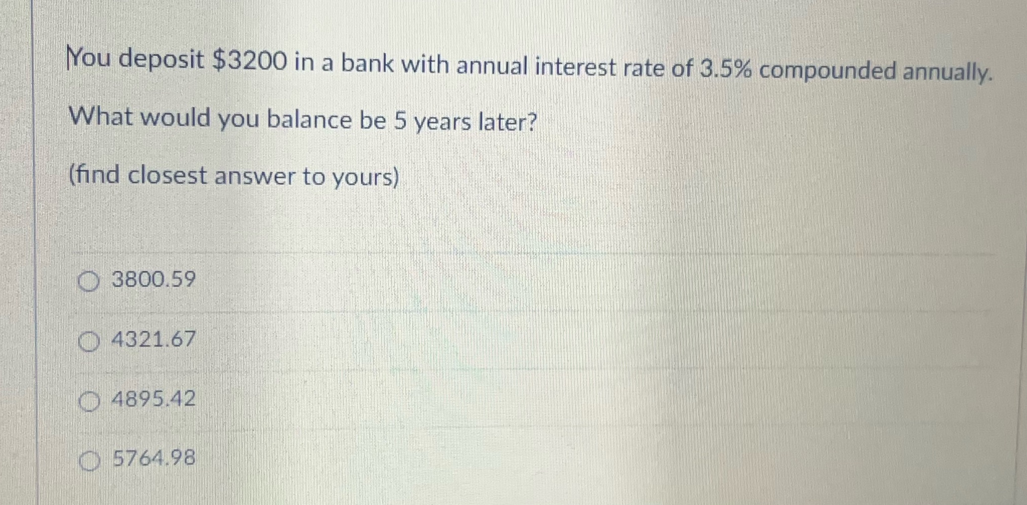 You deposit $3200 in a bank with annual interest