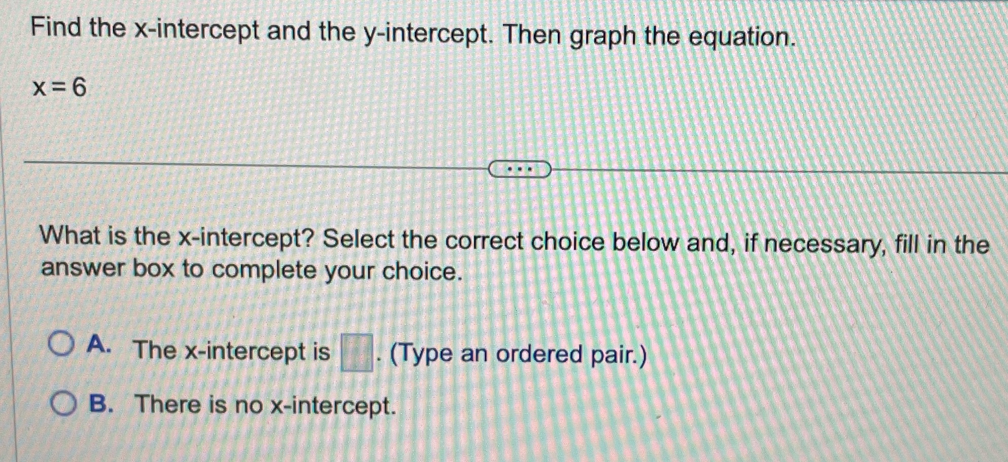 Find the x-intercept and the y-intercept. Then