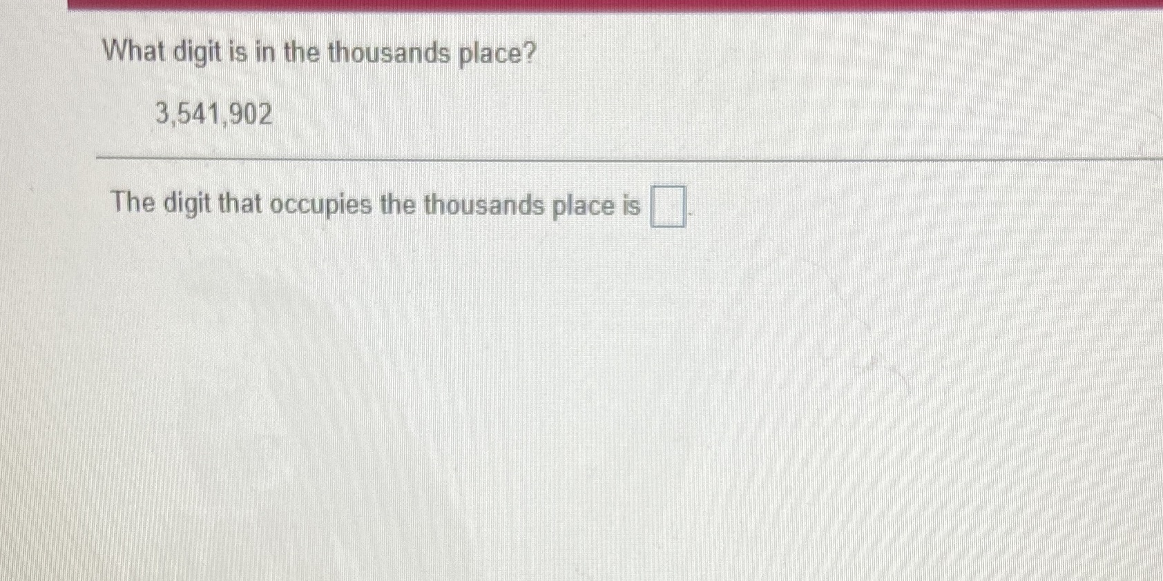 What digit is in the thousands place? 3,541,902