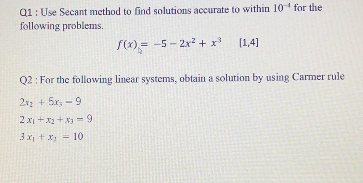 Q1 : Use Secant method to find solutions accurate
