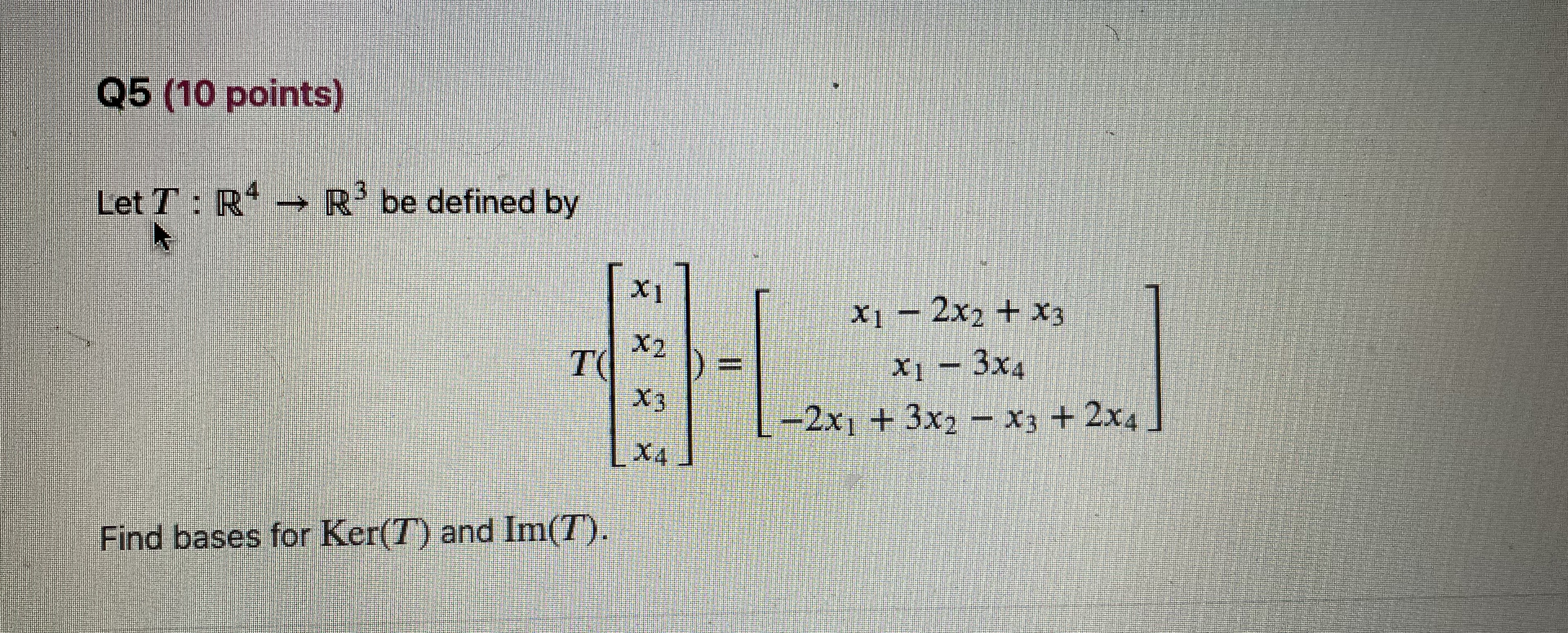 Q5 (10 points) Let T : R" - R