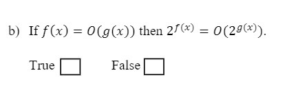 b) If f(x) = 0(g(x)) then 2f(x) = 0(29(x)). True