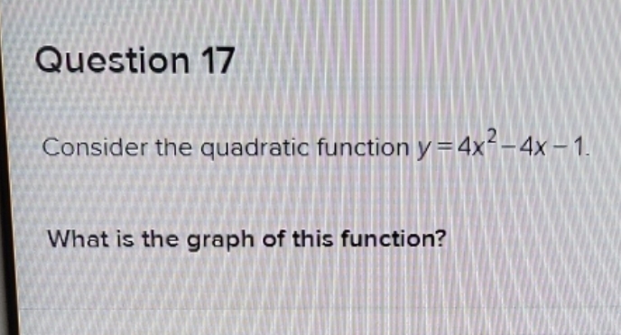 answer please Question 17 Consider the quadratic