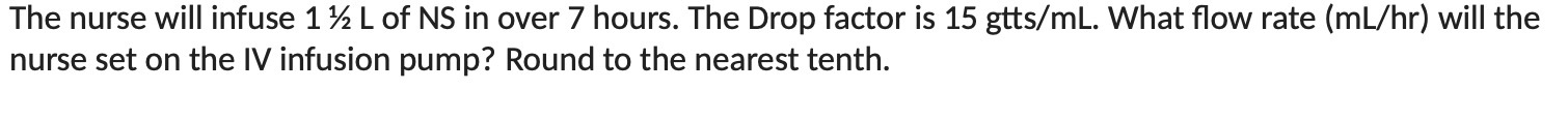 The nurse will infuse 1 V2 L of N5 in over 7