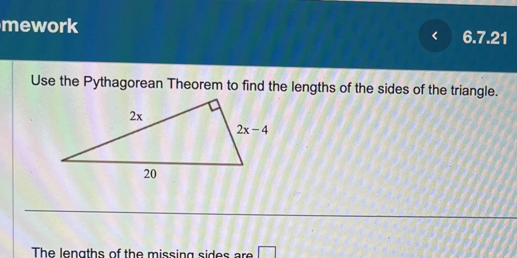 mework 6.7.21 Use the Pythagorean Theorem to find