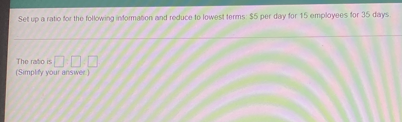 Set up a ratio for the following information and