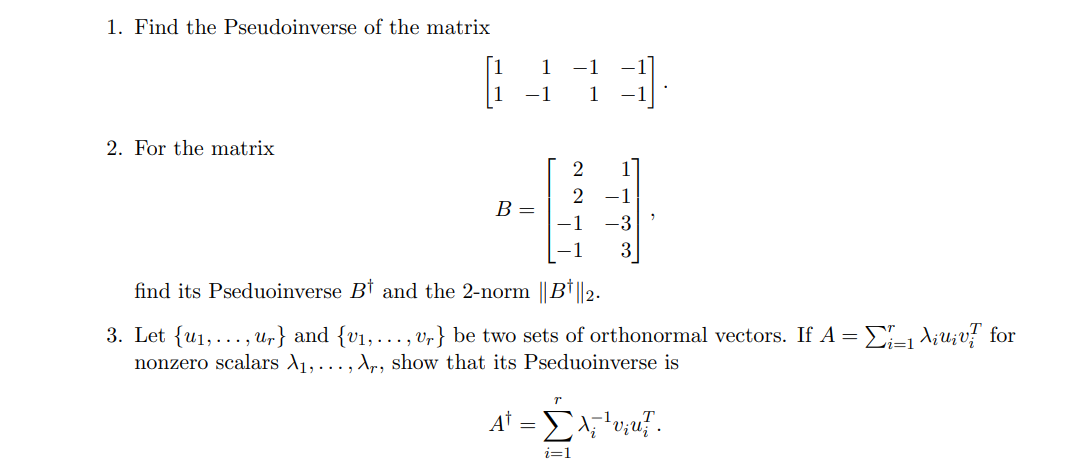 1. Find the Pseudoinverse of the matrix - 1 2.