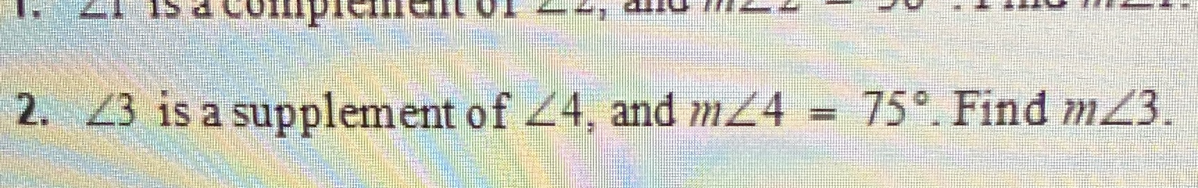 2. 23 is a supplement of 24, and m24 = 75. Find