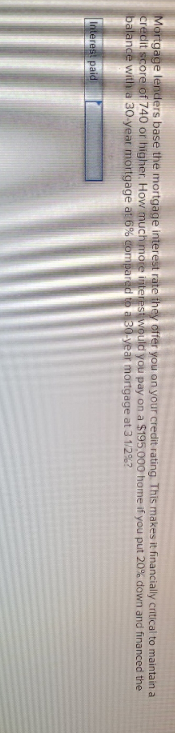 oh my gosh I'm stuck Mortgage lenders base the