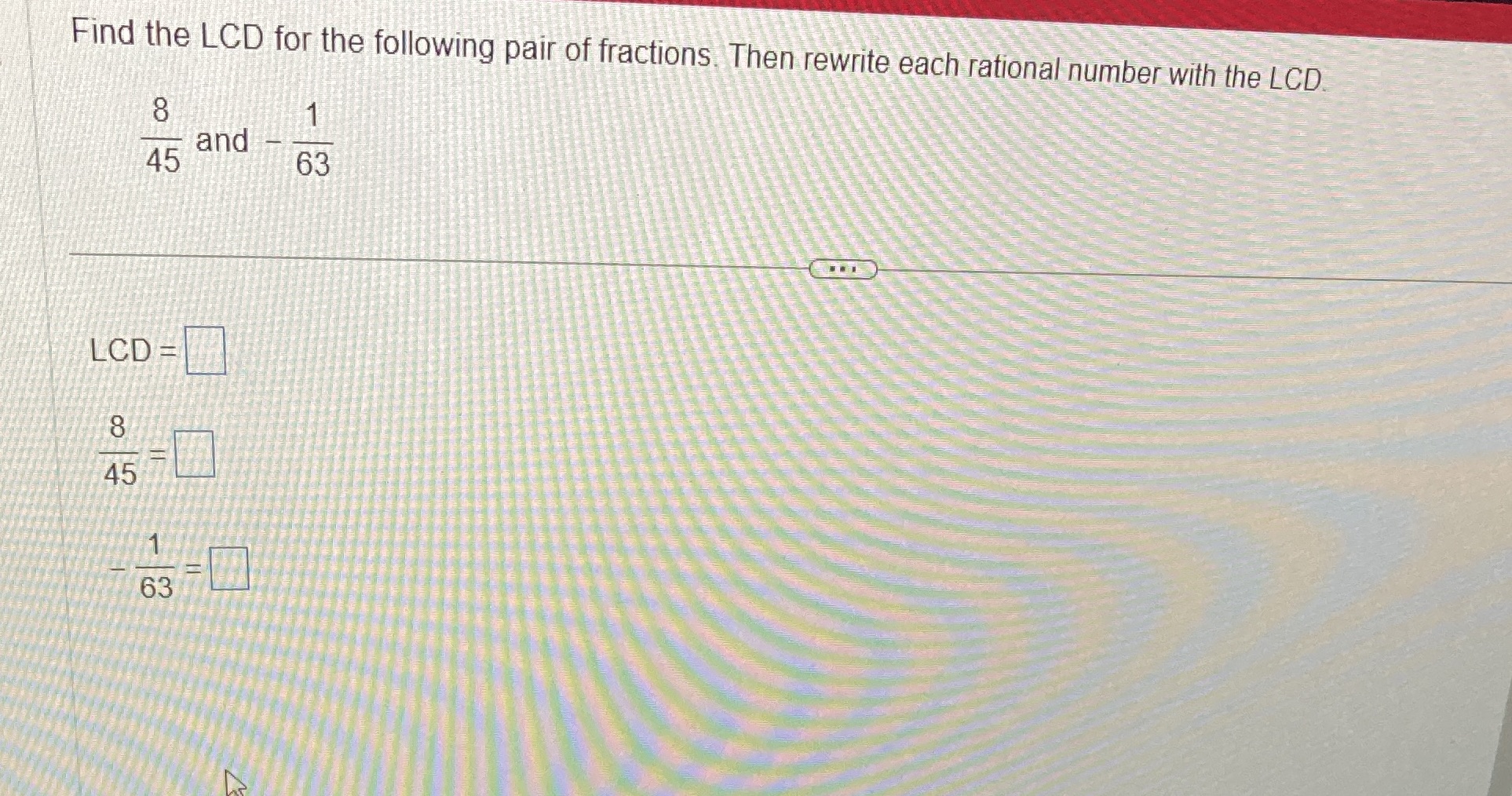LCD for 8/45 and-1/63? Find the LCD for the