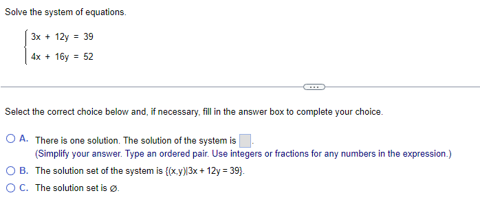 Solve the system of equations. 3x + 12y = 39 4x +