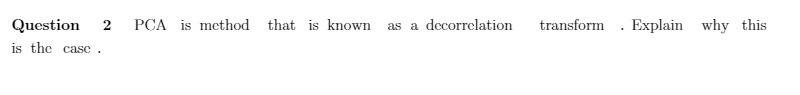 Question 2 PCA is method that is known as a