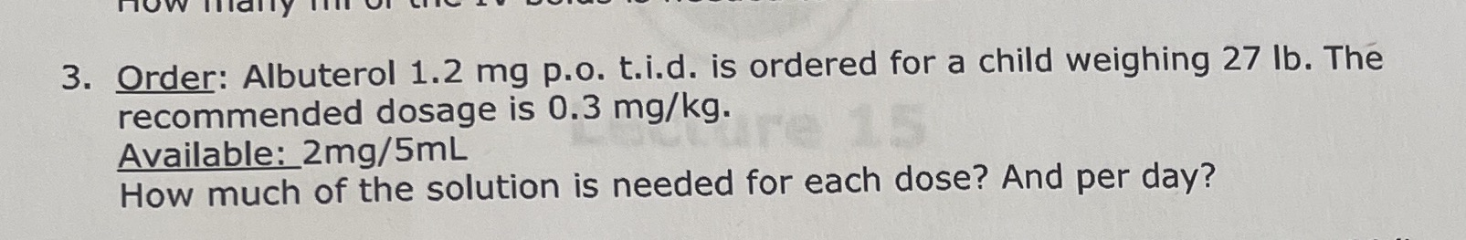 3. Order: Albuterol 1.2 mg p.o. t.i.d. is ordered