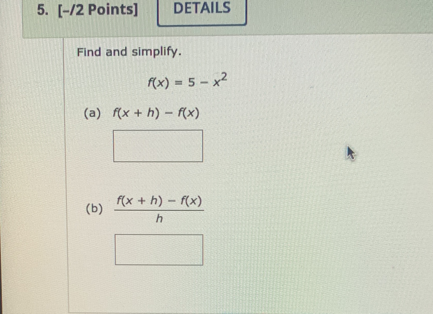 5. [-/2 Points] DETAILS Find and simplify. ((x) -