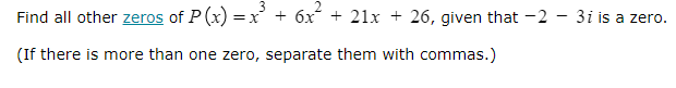 Find all other zeros of P (x) = x+ 6x '+ 21x