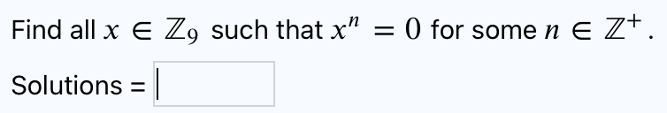 Find all x E Zo such that x" = 0 for some n E Z+.