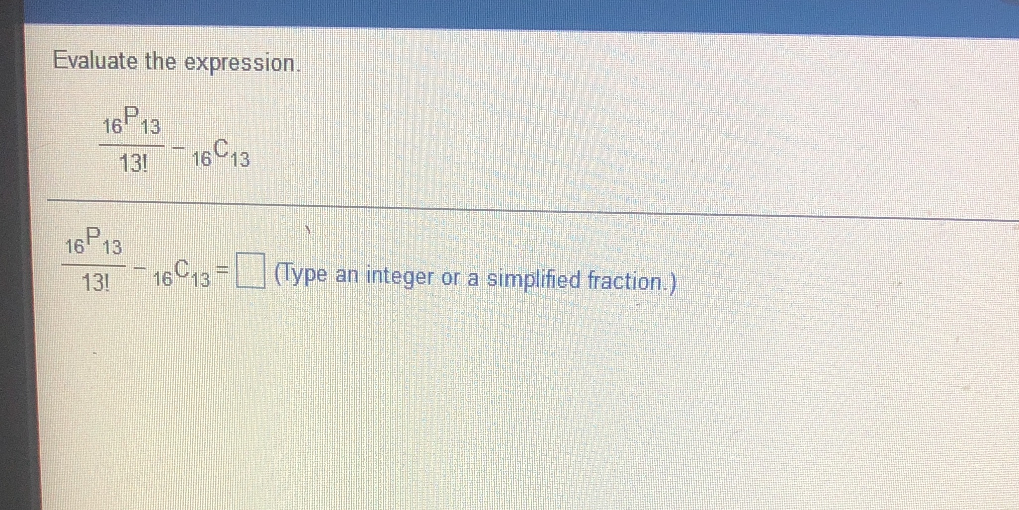 Evaluate the expression 16 13 13! 16 -13 16 13