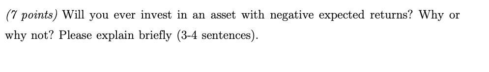 {'7 points) Will you ever invest in an asset with
