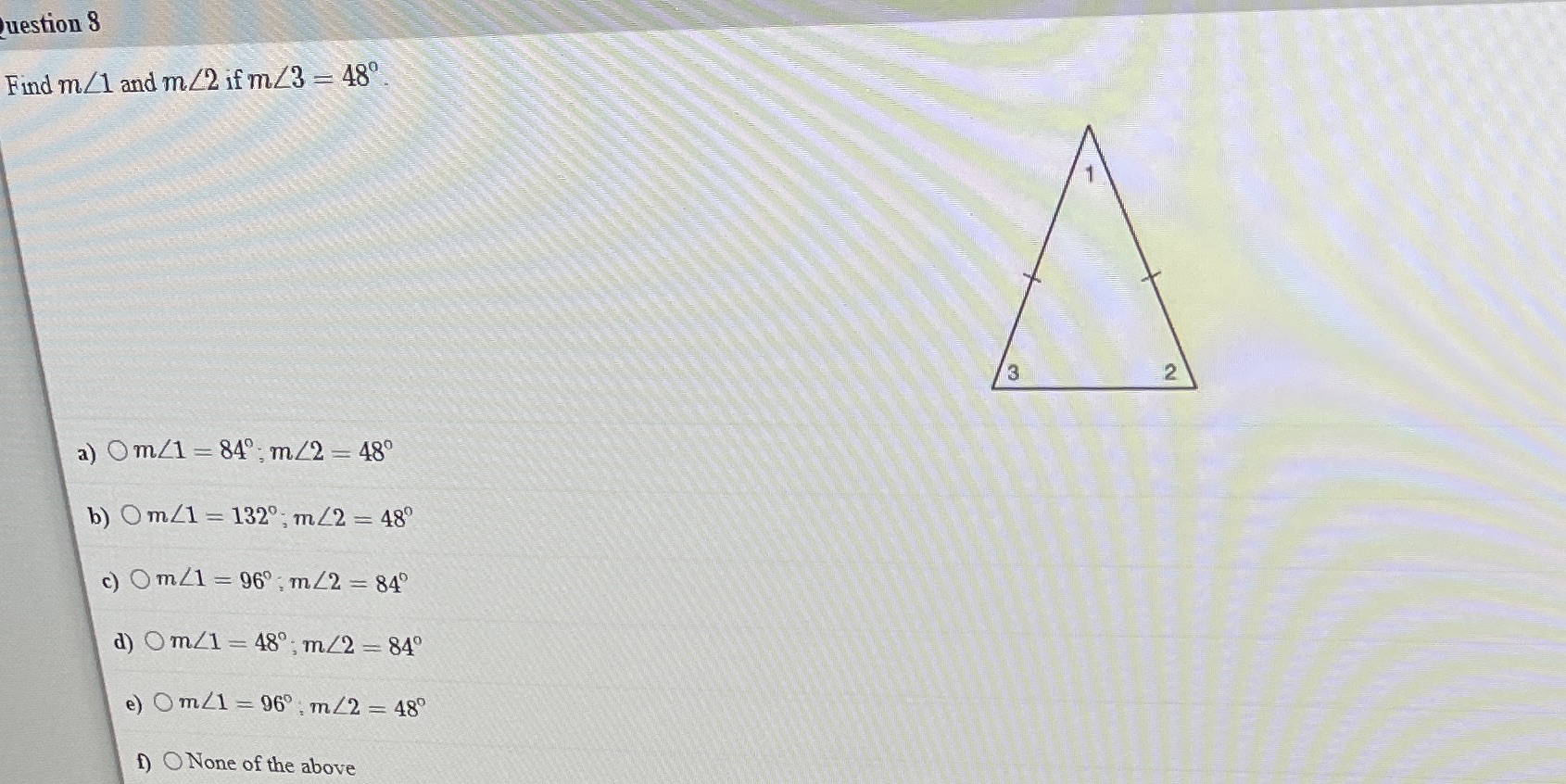 Question 8 Find m/1 and m /2 if m/3 = 48 2 a)