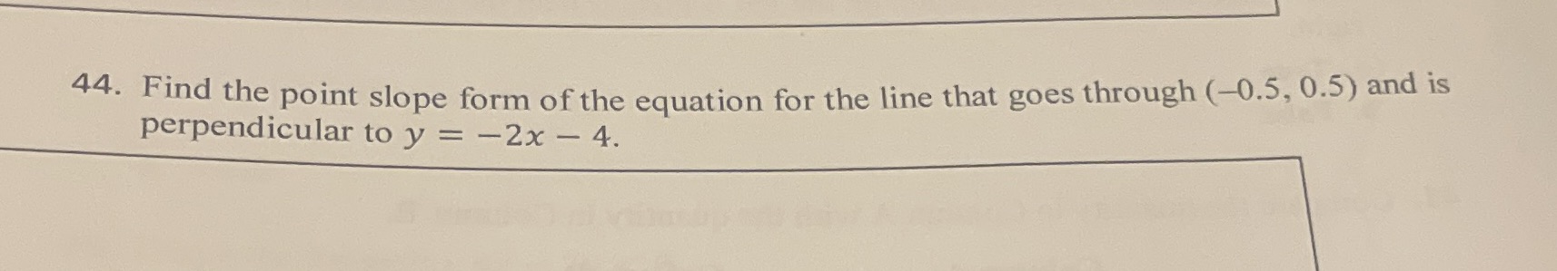 44. Find the point slope form of the equation for