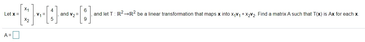 X Let X = "= $ and v2 = and let T : 12 - R" be a