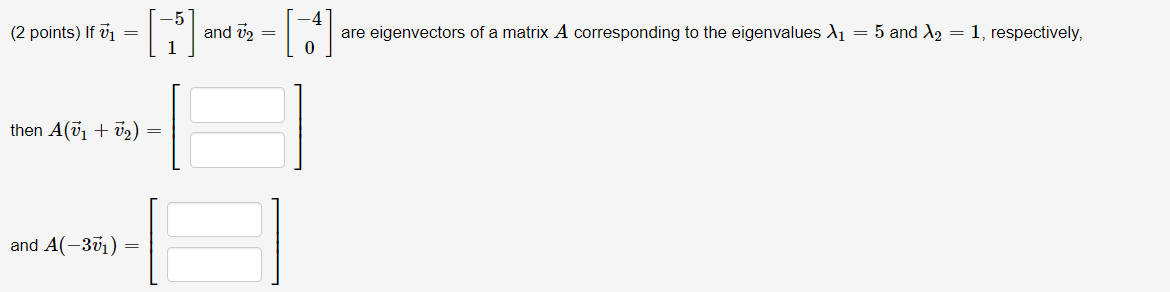 (2 points) If v1 5 and 12 = - are eigenvectors of