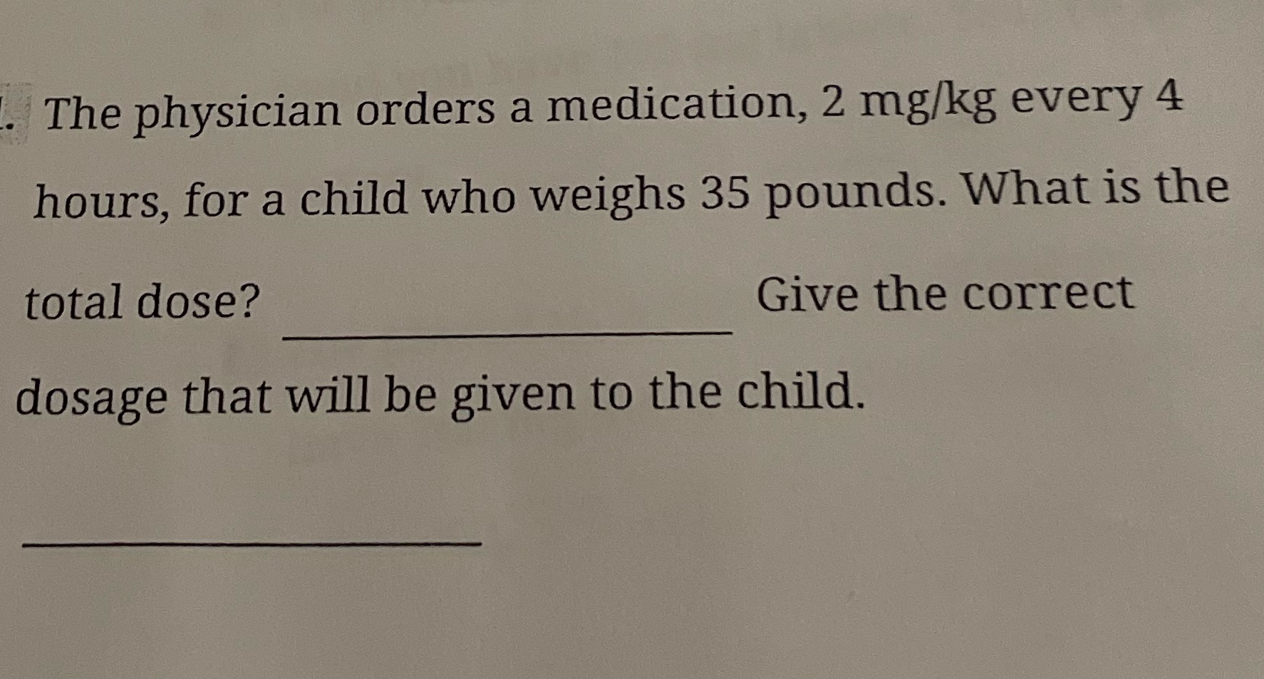 The physician orders a medication, 2 mg/kg every