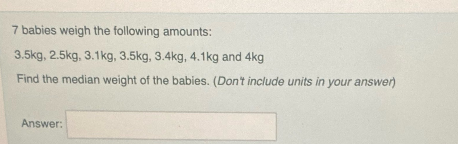Question 8 7 babies weigh the following amounts: