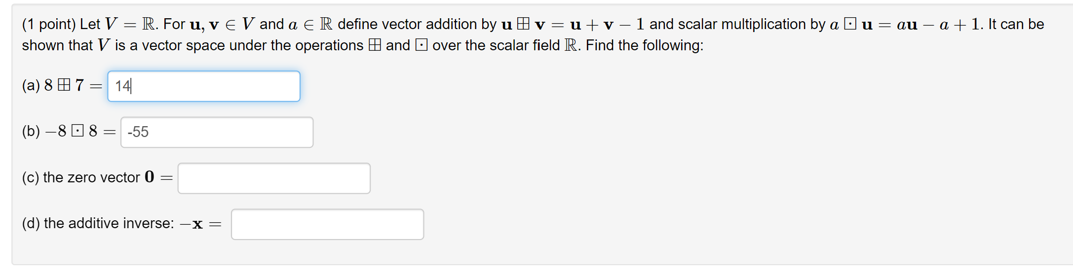 (1 point) Let V = R. For 11, v 6 V and a E R dene