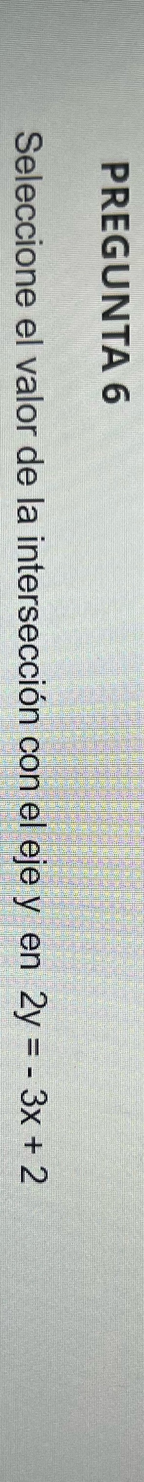 PREGUNTA 6 Seleccione el valor de la intersection