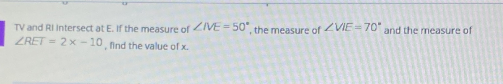 TV and RI Intersect at E. If the measure of LIVE