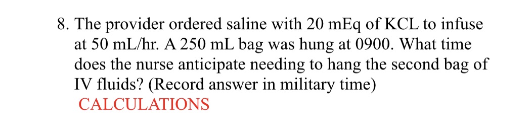 Dosage calculation 8. The provider ordered saline