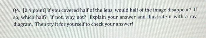 Q4. [0.4 point] If you covered half of the lens,