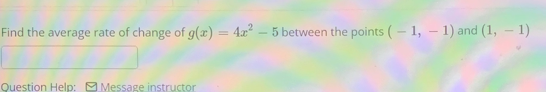 8. Find the average rate of change of g(a) = 4x -