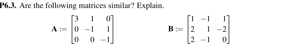 P6.3. Are the following matrices similar?
