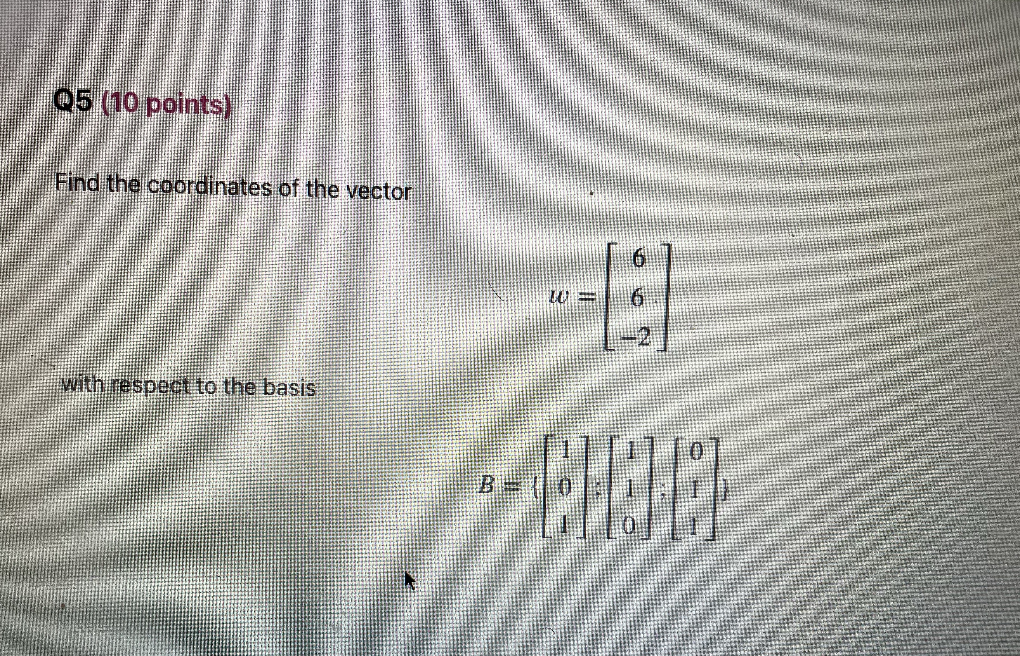 Q5 (10 points) Find the coordinates of the vector