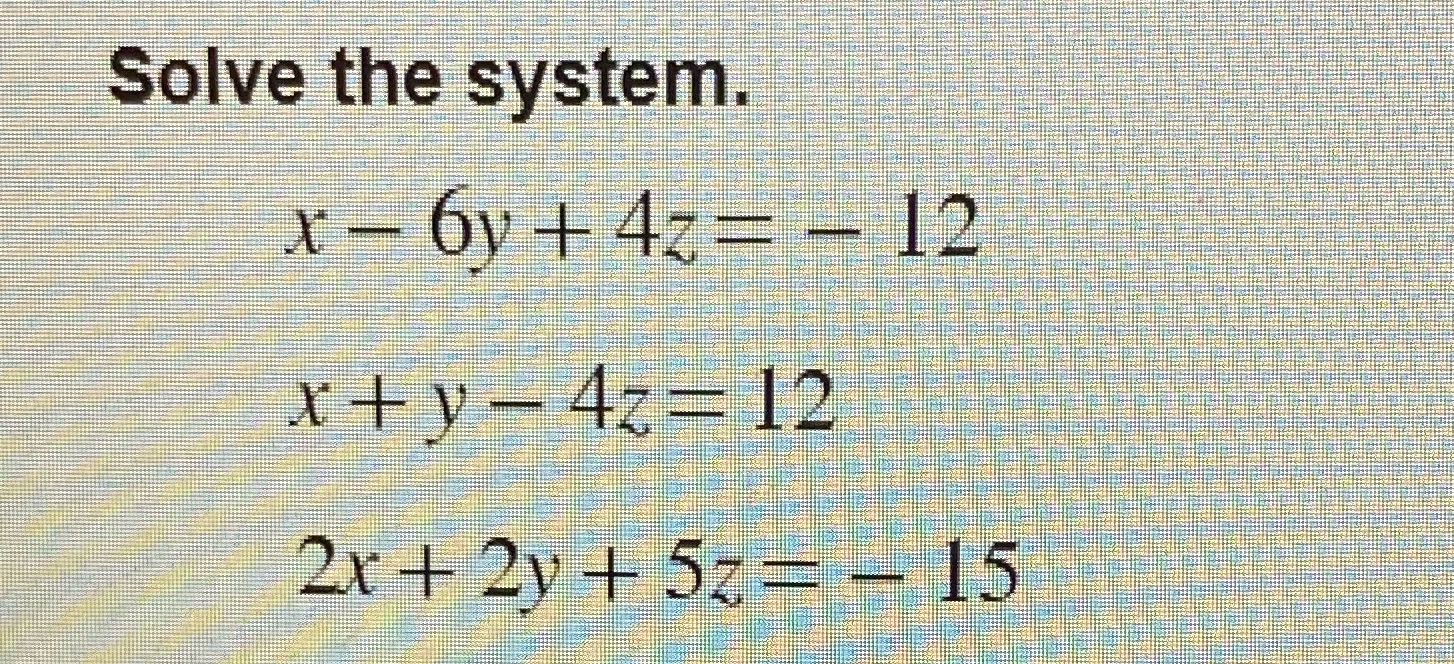 Solve the system. X - Ov + 47= - 12 xty- 47= 12