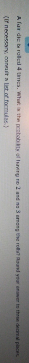please help A fair die is rolled 4 times. What is