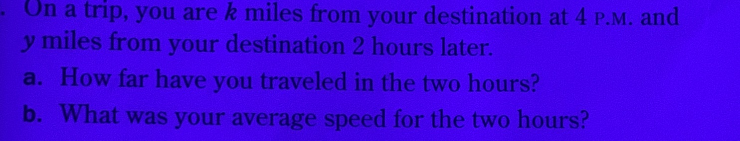 On a trip, you are k miles from your destination