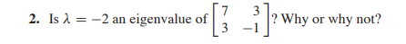 3 2. Is 1 = -2 an eigenvalue of ? Why or why not?