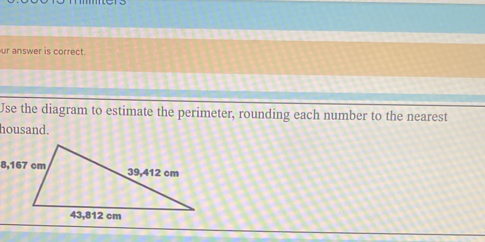 ur answer is correct. Ise the diagram to estimate